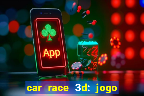 car race 3d: jogo de carros